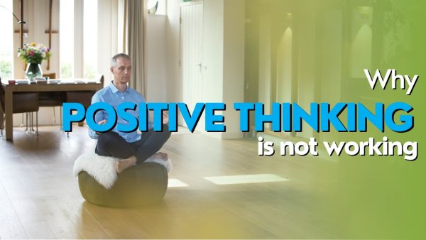 Why positive thinking is not working
